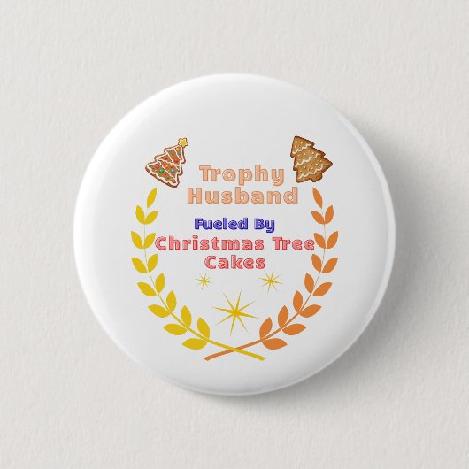 Trophy Husband Fueled by Christmas Tree Cakes 缶バッジ (正面)