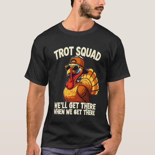“TROT SQUAD” and “WE’LL GET THERE WHEN WE GET THER Tシャツ (正面)