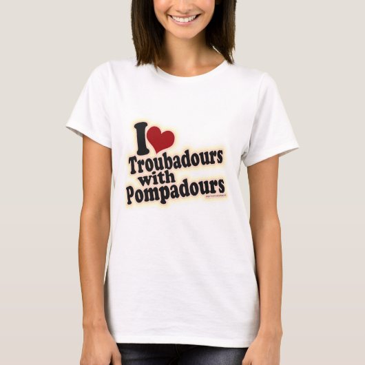 TroubadoursとPompadoursの音楽おもしろいのスローガン Tシャツ (正面)