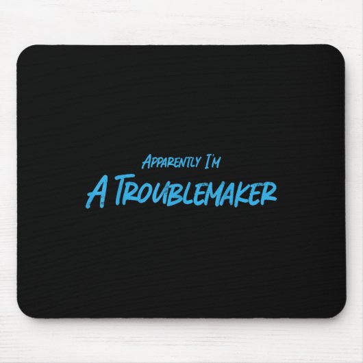 Trouble Maker Apparently I'm A Troublemaker Funny  マウスパッド (正面)