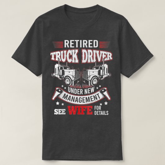Truck Driver Retired Trucker Under New Management  Tシャツ (デザイン正面)