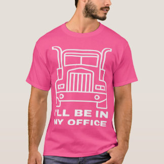 Truck driver ,this is my office  tシャツ