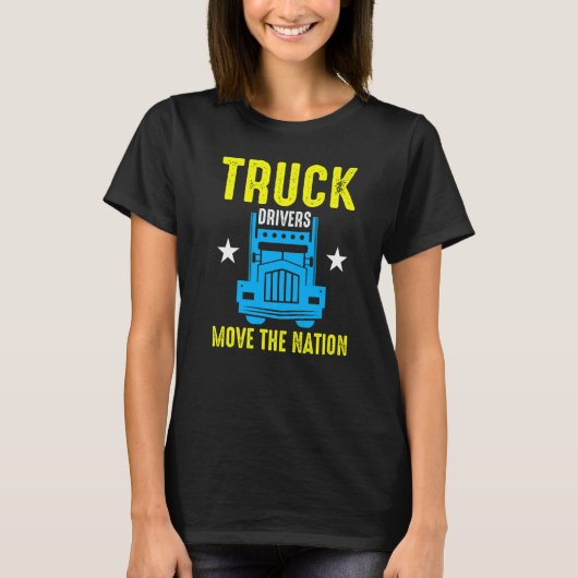 Truck Drivers Move The Nation  Tシャツ (正面)