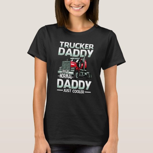 Trucker Daddy Like A Normal Daddy Just Cooler   Tシャツ (正面)