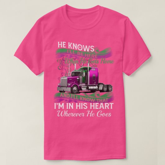 Trucker He Knows I'll Be Here When He Gets Home Tr Tシャツ (デザイン正面)
