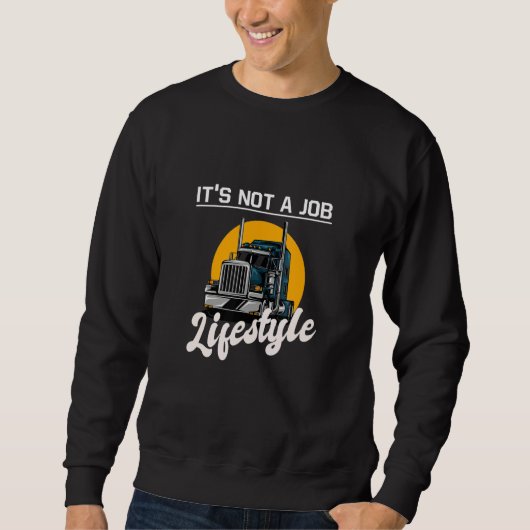 Trucker It's not a job lifestyle idea truck drivi スウェットシャツ (正面)