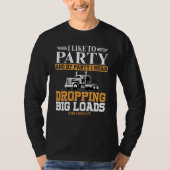 Trucker Life I like To Party Dropping Big Load Sem Tシャツ (正面)