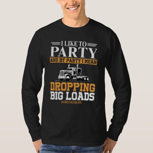 Trucker Life I like To Party Dropping Big Load Sem Tシャツ (正面)