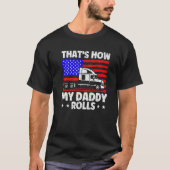 Trucker Truck Driver American Flag My Daddy Rolls  Tシャツ (正面)