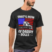 Trucker Truck Driver American Flag My Daddy Rolls  Tシャツ (正面)