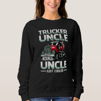 Trucker Uncle Like A Normal Uncle Just Cooler   スウェットシャツ