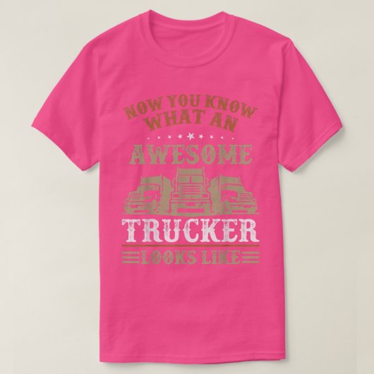 Truckers What An Awesome Trucker Looks Like Truck  Tシャツ (デザイン正面)