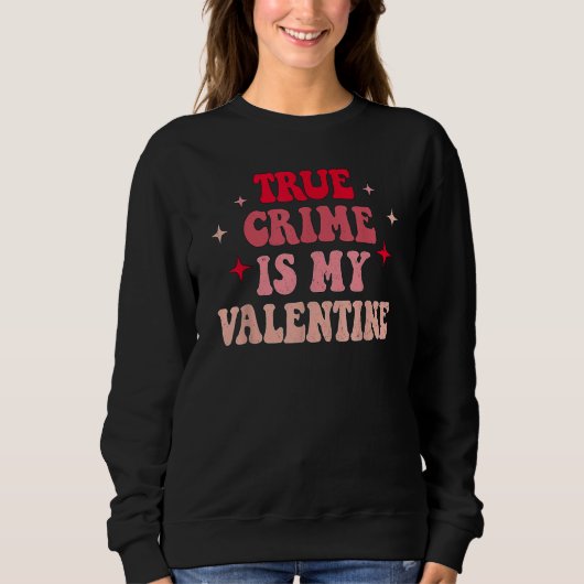 True Crime Is My Valentine Retro Valentines Day Co スウェットシャツ (正面)