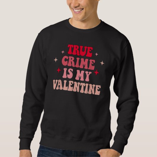 True Crime Is My Valentine Retro Valentines Day Co スウェットシャツ (正面)