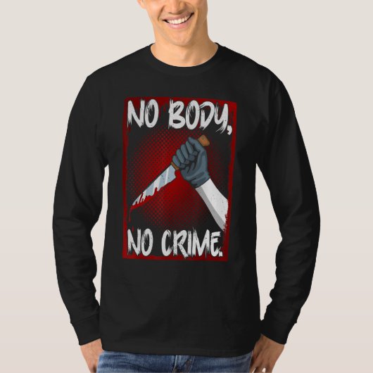 True Crime Junkie Merch Serial Killer Meme No Body Tシャツ (正面)