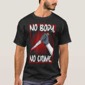 True Crime Junkie Merch Serial Killer Meme No Body Tシャツ (正面)
