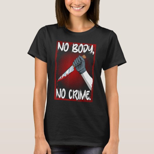 True Crime Junkie Merch Serial Killer Meme No Body Tシャツ (正面)