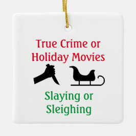 True Crime or Holiday Movies Slaying or Sleighing セラミックオーナメント