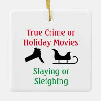 True Crime or Holiday Movies Slaying or Sleighing セラミックオーナメント