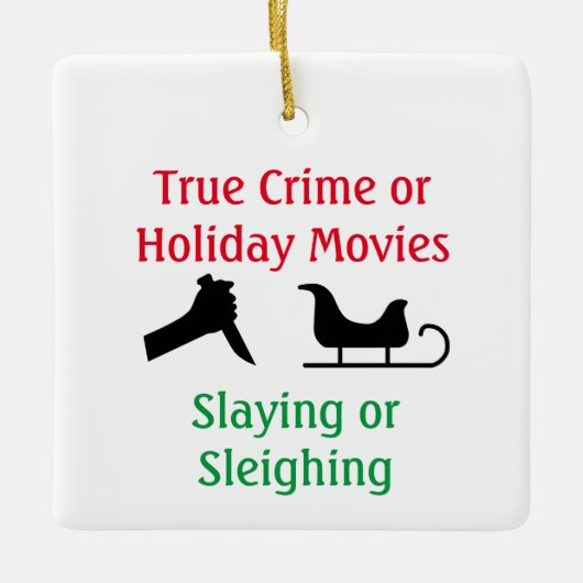 True Crime or Holiday Movies Slaying or Sleighing セラミックオーナメント (正面)