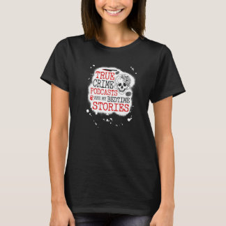 True Crime Podcasts Are My Bedtime Stories, Funny  Tシャツ