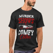 True Crime Saying Murder Shows and Comfy Clothes Tシャツ (正面)