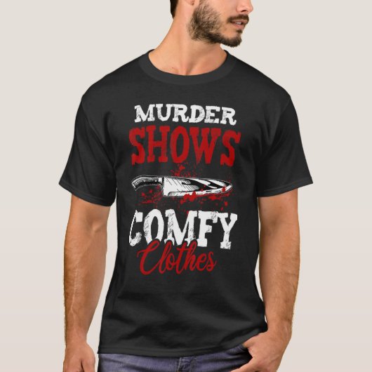 True Crime Saying Murder Shows and Comfy Clothes Tシャツ (正面)
