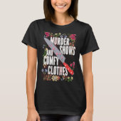 True Crime Show Murder Shows And Comfy Clothes Tシャツ (正面)