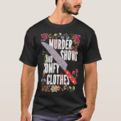 True Crime Show  Murder Shows And Comfy Clothes Tシャツ (正面)