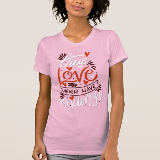 True Love Never Have Endings Romantic Valentine  Tシャツ (正面)
