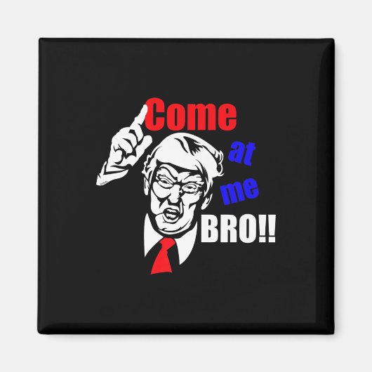 Trump来 At Me Broおもしろい マグネット (正面)