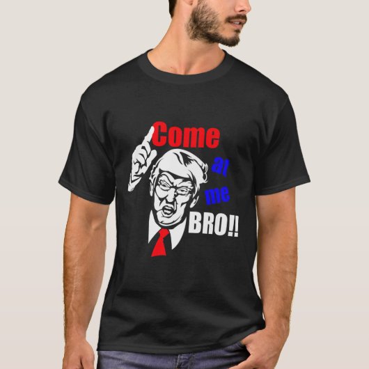 Trump来 At Me Broおもしろい Tシャツ (正面)
