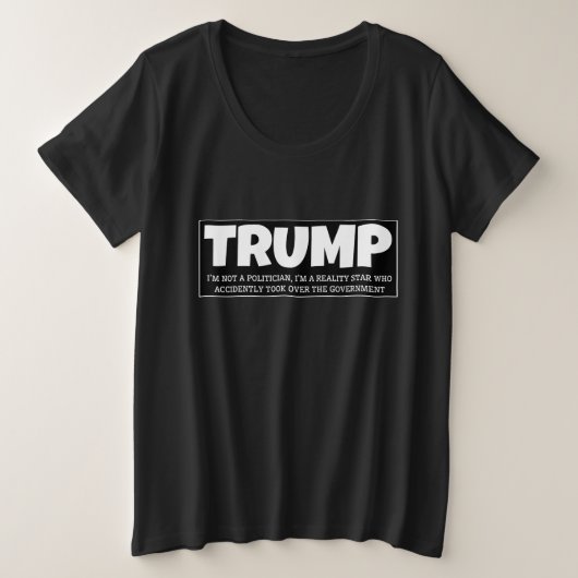 TRUMP- 政治家じゃない、リアリティスターだからね… プラスサイズTシャツ (デザイン正面)