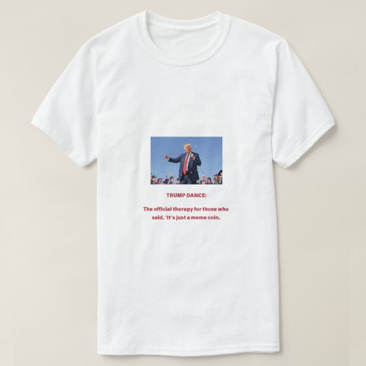 TRUMP DANCE: 「やっぱりただのミームコインだって言った奴ら」のための公式療法 Tシャツ (デザイン正面)