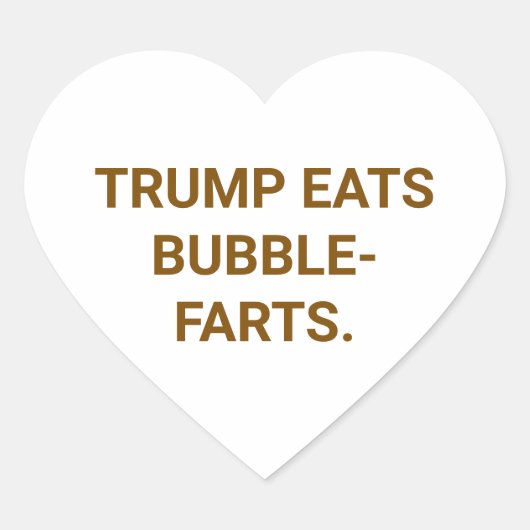 TRUMP EATS BUBBLE-FARTS. Hankamer Artjunkhaus Yum ハートシール (正面)