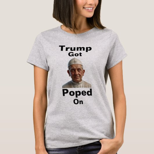 Trump Got Poped On T-Shirt Tシャツ (正面)