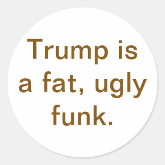 Trump is a fat ugly funk Hankamer Artjunkhaus Yuck ラウンドシール