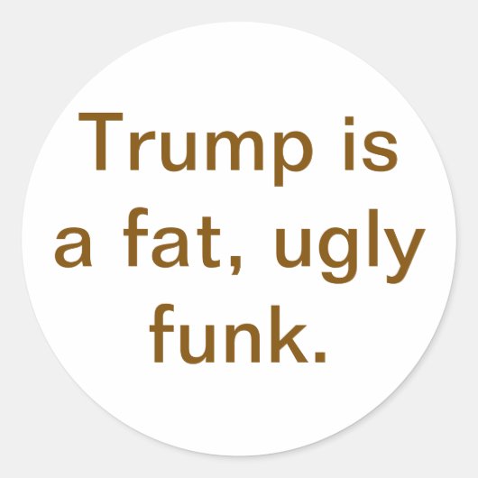 Trump is a fat ugly funk Hankamer Artjunkhaus Yuck ラウンドシール (正面)