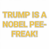 TRUMP IS A NOBEL PEE-FREAK!  Hankamer Artjunkhaus シール (正面)