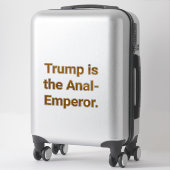 Trump is the Anal-Emperor Hankamer Artjunkhaus Yum シール (スーツケース)