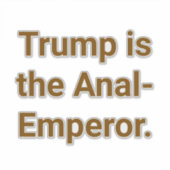 Trump is the Anal-Emperor Hankamer Artjunkhaus Yum シール (正面)