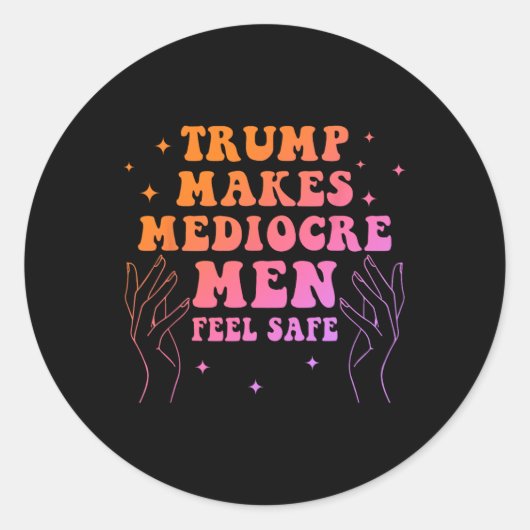 Trump Makes Mediocre Men Feel Safe Funny Quote ラウンドシール (正面)