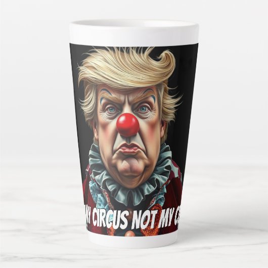 Trump: "Not My Circus, Not My Clown" カフェラテマグ (正面)