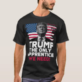 Trump The Only Apprentice We Need Tシャツ (正面)