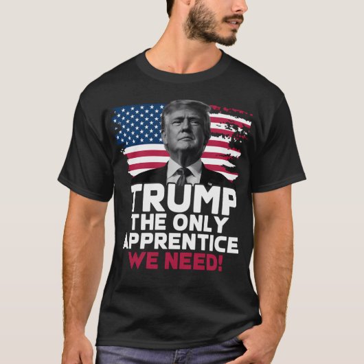 Trump The Only Apprentice We Need Tシャツ (正面)