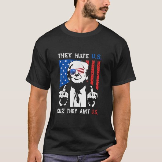 Trump They Hate Us Cuz They Ain't Us 4th Of ジョーク Tシャツ (正面)