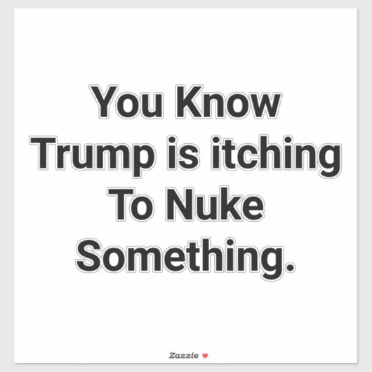 Trump Wants To Nuke Something Hankamer Artjunkhaus シール (シート)