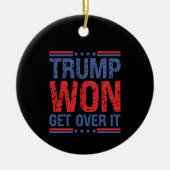Trump Won Get Over It  セラミックオーナメント (正面)