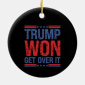 Trump Won Get Over It  セラミックオーナメント (裏面)