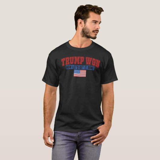 Trump Won Now Lets Get Tシャツ (正面フル)